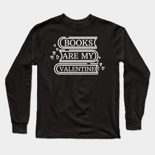 Books are my valentine Long Sleeve T-Shirt